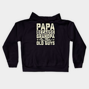 Papa because grandpa is for old guys Kids Hoodie